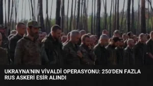 Ukrayna’nın Vivaldi Operasyonu: 250’den Fazla Rus Askeri Esir Alındı