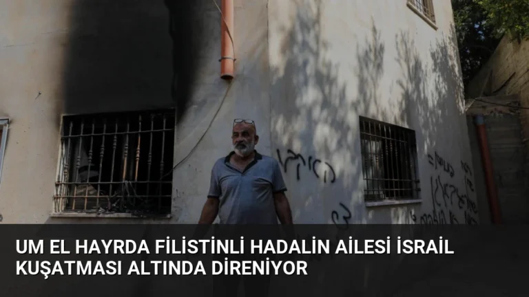 Um el Hayrda Filistinli Hadalin ailesi İsrail kuşatması altında direniyor