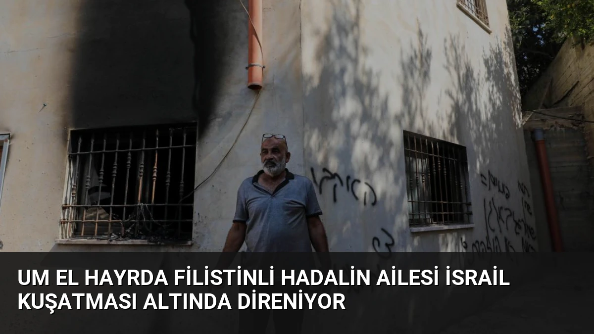 Um el Hayrda Filistinli Hadalin ailesi İsrail kuşatması altında direniyor