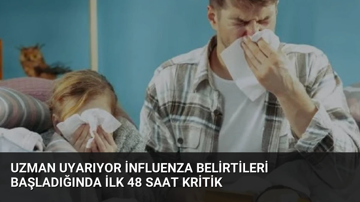 Uzman Uyarıyor İnfluenza Belirtileri Başladığında İlk 48 Saat Kritik