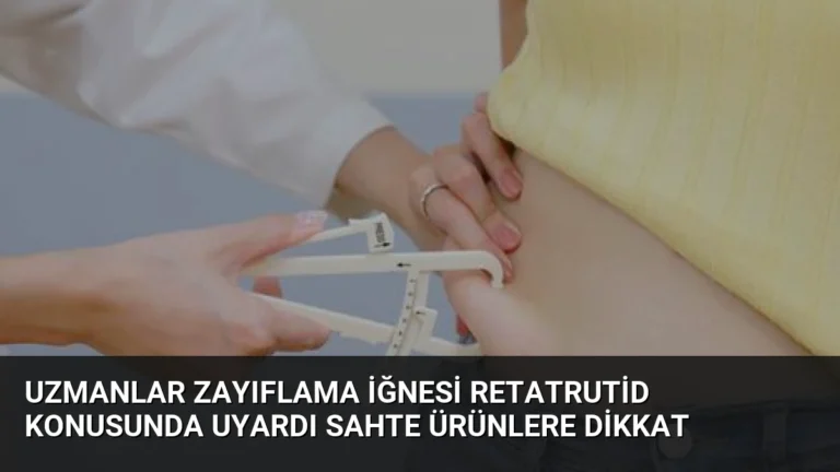 Uzmanlar Zayıflama İğnesi Retatrutid Konusunda Uyardı Sahte Ürünlere Dikkat