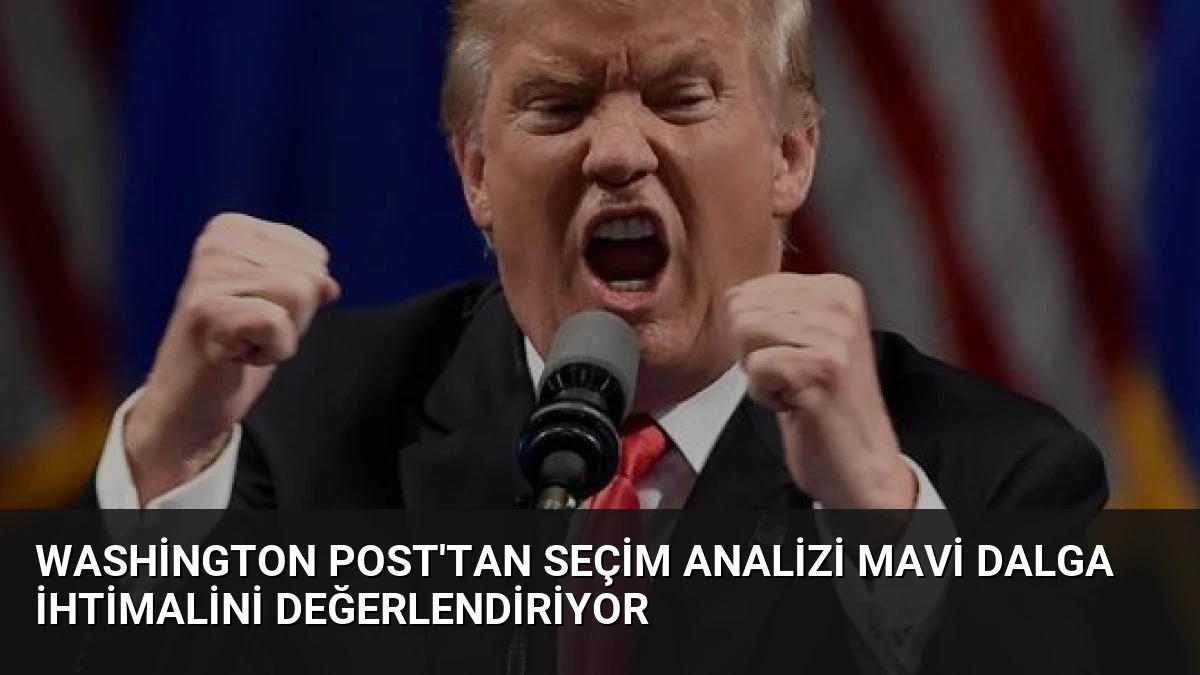 Washington Post’tan Seçim Analizi Mavi Dalga İhtimalini Değerlendiriyor