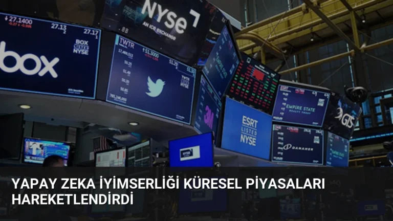 Yapay Zeka İyimserliği Küresel Piyasaları Hareketlendirdi