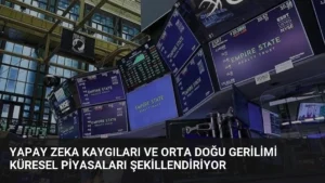 Yapay Zeka Kaygıları ve Orta Doğu Gerilimi Küresel Piyasaları Şekillendiriyor